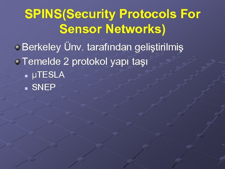 SPINS(Security Protocols For Sensor Networks) Berkeley Ünv. tarafından geliştirilmiş Temelde 2 protokol yapı taşı