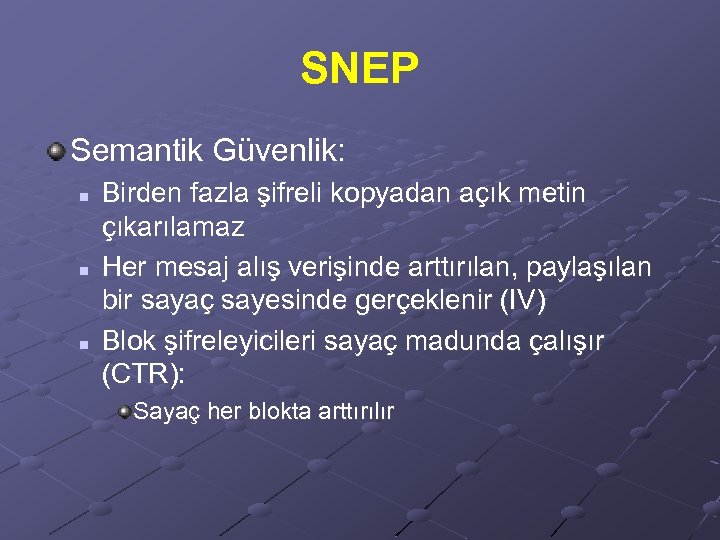 SNEP Semantik Güvenlik: n n n Birden fazla şifreli kopyadan açık metin çıkarılamaz Her