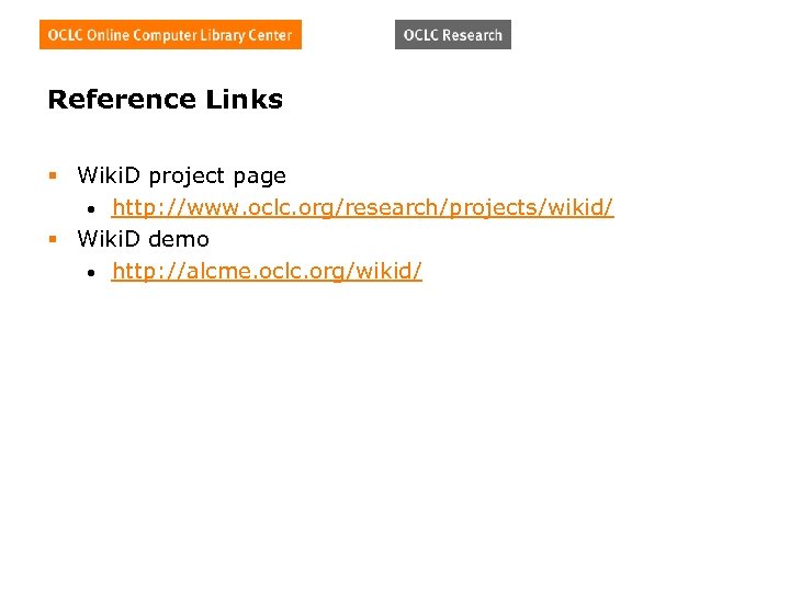 Reference Links § Wiki. D project page • http: //www. oclc. org/research/projects/wikid/ § Wiki.