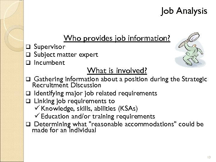 Job Analysis Who provides job information? q q q Supervisor Subject matter expert Incumbent