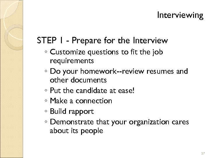Interviewing STEP 1 - Prepare for the Interview ◦ Customize questions to fit the