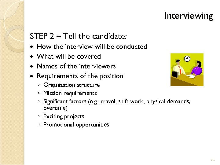 Interviewing STEP 2 – Tell the candidate: How the interview will be conducted What