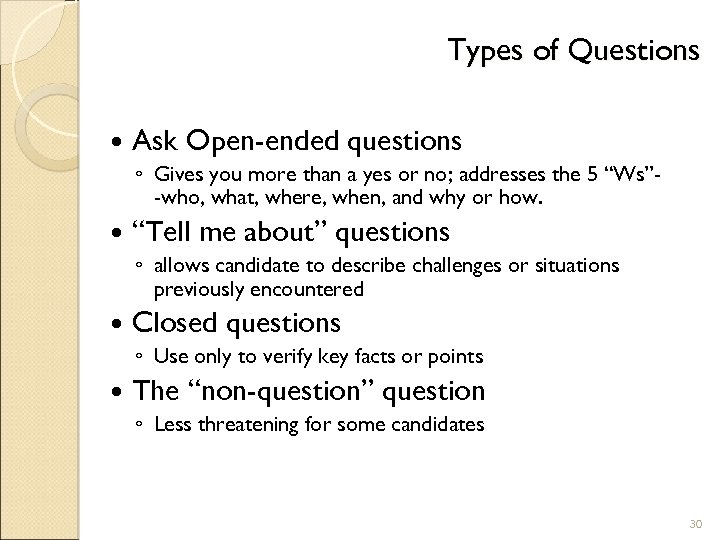 Types of Questions Ask Open-ended questions ◦ Gives you more than a yes or