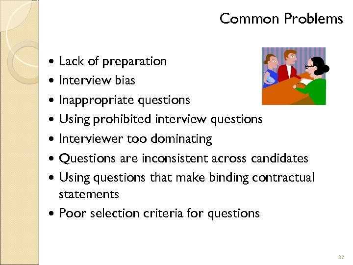 Common Problems Lack of preparation Interview bias Inappropriate questions Using prohibited interview questions Interviewer