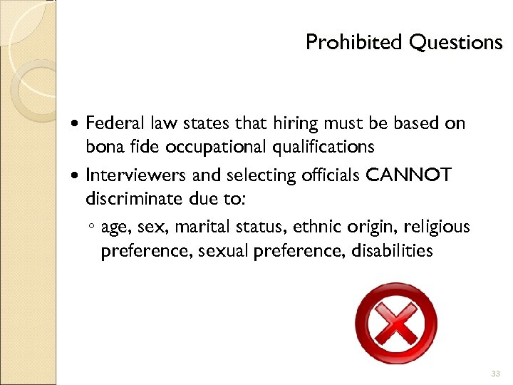 Prohibited Questions Federal law states that hiring must be based on bona fide occupational