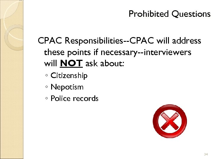 Prohibited Questions CPAC Responsibilities--CPAC will address these points if necessary--interviewers will NOT ask about: