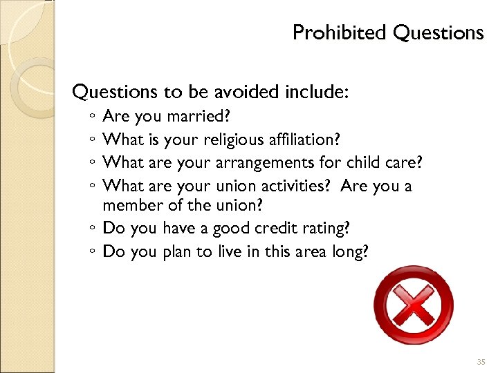 Prohibited Questions to be avoided include: ◦ ◦ Are you married? What is your