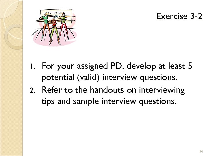 Exercise 3 -2 For your assigned PD, develop at least 5 potential (valid) interview