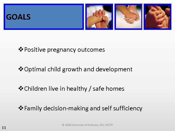 GOALS v. Positive pregnancy outcomes v. Optimal child growth and development v. Children live