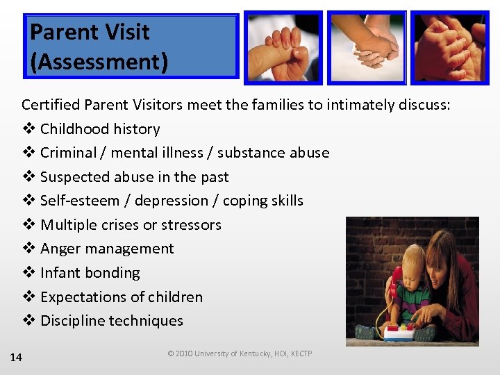 Parent Visit (Assessment) Certified Parent Visitors meet the families to intimately discuss: v Childhood