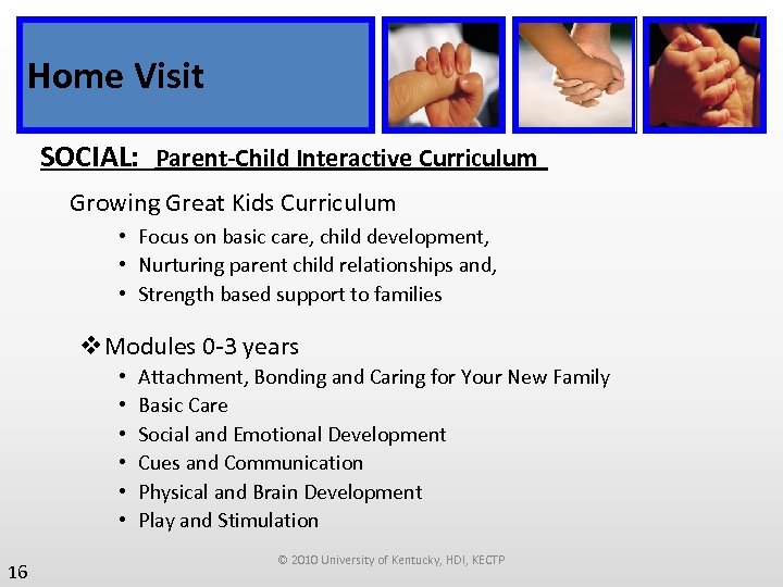 Home Visit SOCIAL: Parent-Child Interactive Curriculum Growing Great Kids Curriculum • Focus on basic