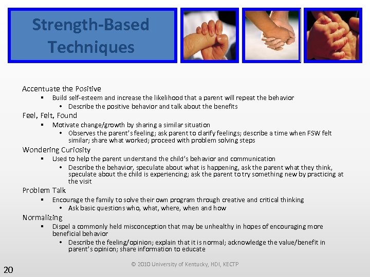 Strength-Based Techniques Accentuate the Positive § Build self-esteem and increase the likelihood that a