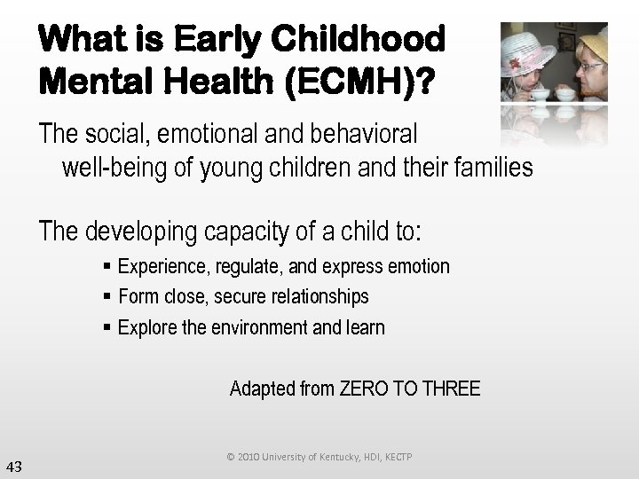 What is Early Childhood Mental Health (ECMH)? The social, emotional and behavioral well-being of