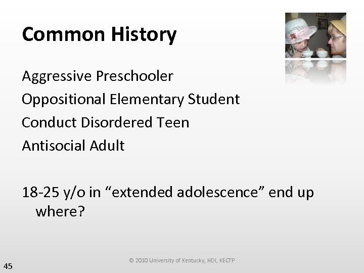 Common History Aggressive Preschooler Oppositional Elementary Student Conduct Disordered Teen Antisocial Adult 18 -25