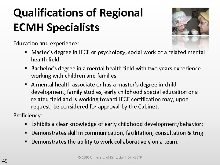 Qualifications of Regional ECMH Specialists Education and experience: § Master’s degree in IECE or