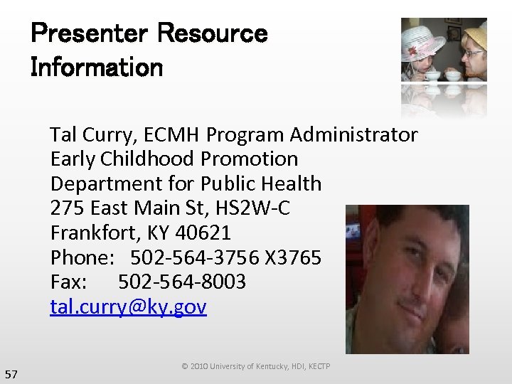 Presenter Resource Information Tal Curry, ECMH Program Administrator Early Childhood Promotion Department for Public