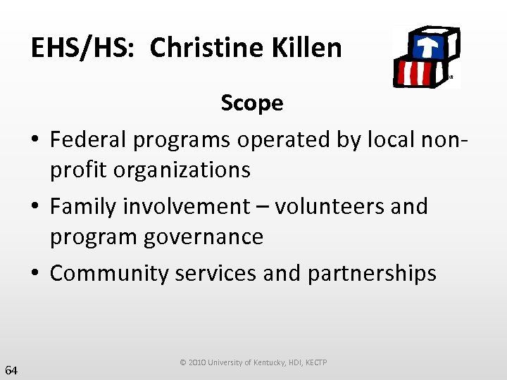 EHS/HS: Christine Killen Scope • Federal programs operated by local nonprofit organizations • Family