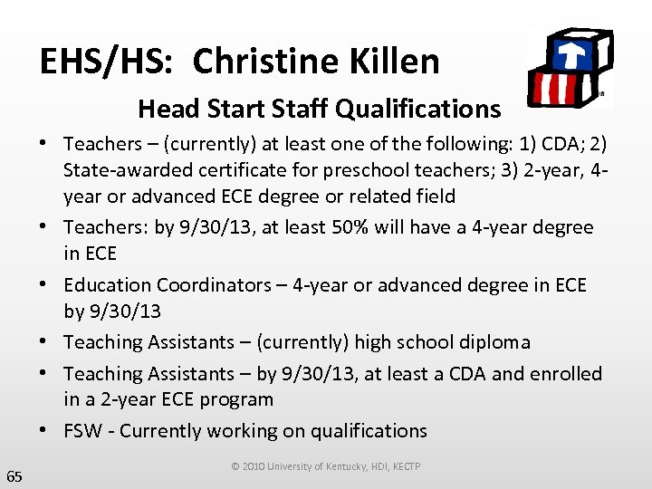 EHS/HS: Christine Killen Head Start Staff Qualifications • Teachers – (currently) at least one