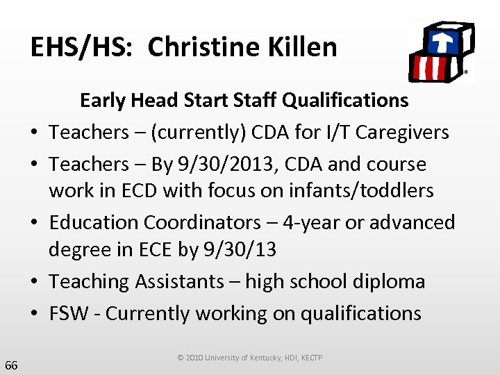 EHS/HS: Christine Killen • • • 66 Early Head Start Staff Qualifications Teachers –