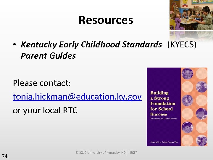 Resources • Kentucky Early Childhood Standards (KYECS) Parent Guides Please contact: tonia. hickman@education. ky.