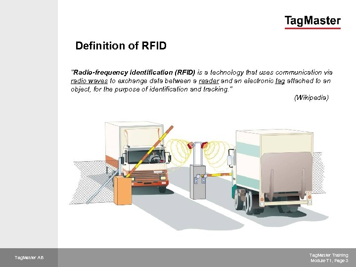 Definition of RFID ”Radio-frequency identification (RFID) is a technology that uses communication via radio