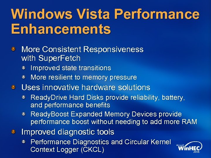 Windows Vista Performance Enhancements More Consistent Responsiveness with Super. Fetch Improved state transitions More