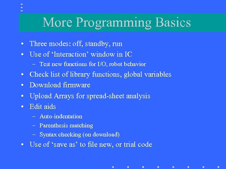 More Programming Basics • Three modes: off, standby, run • Use of ‘Interaction’ window