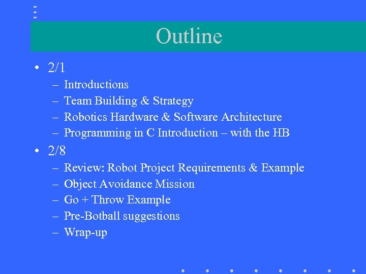 Outline • 2/1 – – Introductions Team Building & Strategy Robotics Hardware & Software