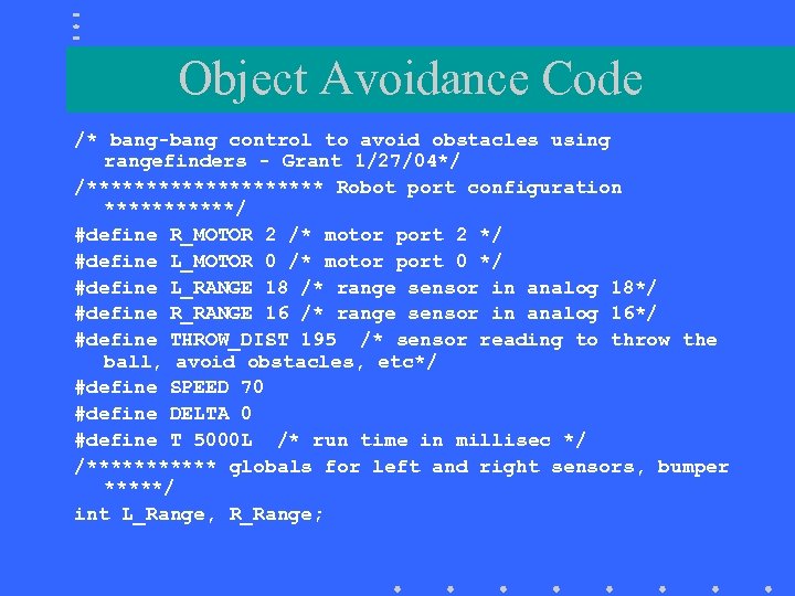 Object Avoidance Code /* bang-bang control to avoid obstacles using rangefinders - Grant 1/27/04*/