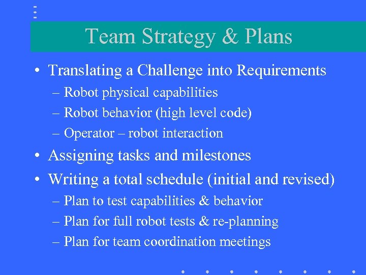 Team Strategy & Plans • Translating a Challenge into Requirements – Robot physical capabilities
