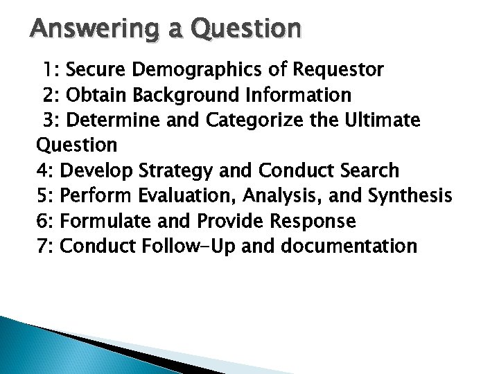 Answering a Question 1: Secure Demographics of Requestor 2: Obtain Background Information 3: Determine