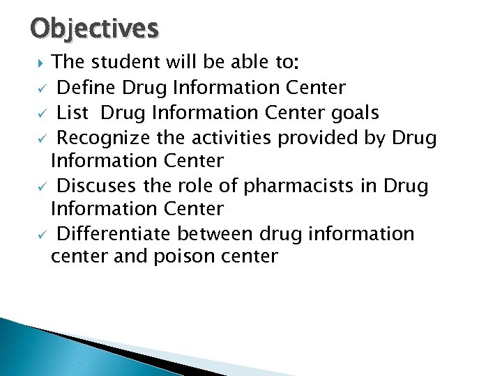 Objectives The student will be able to: ü Define Drug Information Center ü List