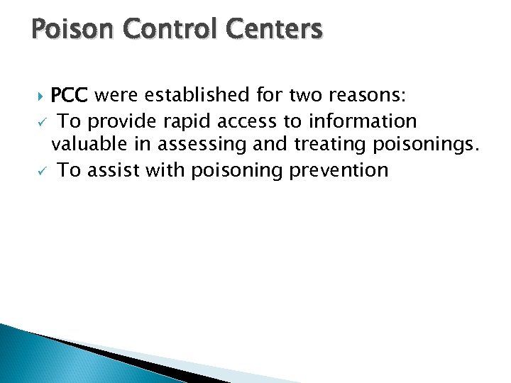 Poison Control Centers PCC were established for two reasons: ü To provide rapid access