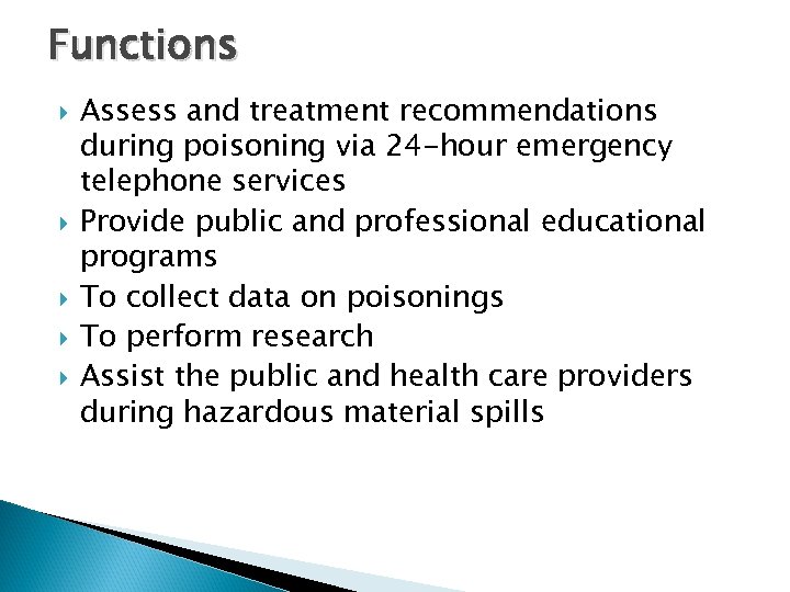 Functions Assess and treatment recommendations during poisoning via 24 -hour emergency telephone services Provide