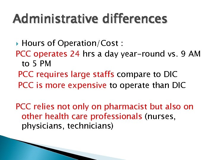 Administrative differences Hours of Operation/Cost : PCC operates 24 hrs a day year-round vs.