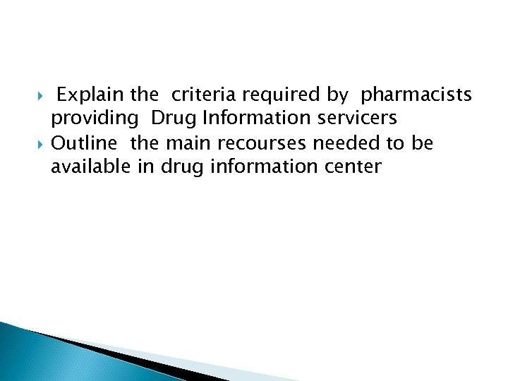  Explain the criteria required by pharmacists providing Drug Information servicers Outline the main