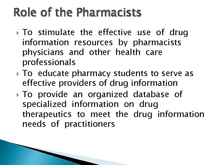 Role of the Pharmacists To stimulate the effective use of drug information resources by