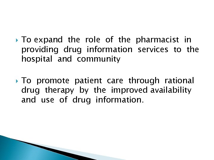  To expand the role of the pharmacist in providing drug information services to