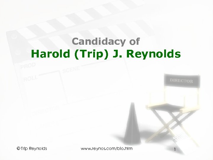 Candidacy of Harold (Trip) J. Reynolds © Trip Reynolds www. reynos. com/bio. htm 1