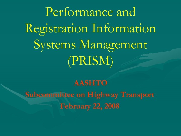 Performance and Registration Information Systems Management (PRISM) AASHTO Subcommittee on Highway Transport February 22,