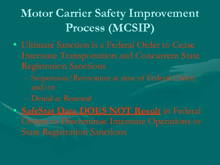 Motor Carrier Safety Improvement Process (MCSIP) • Ultimate Sanction is a Federal Order to