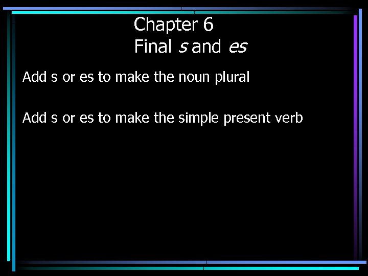 Chapter 6 Final s and es Add s or es to make the noun