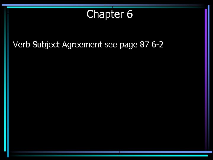 Chapter 6 Verb Subject Agreement see page 87 6 -2 