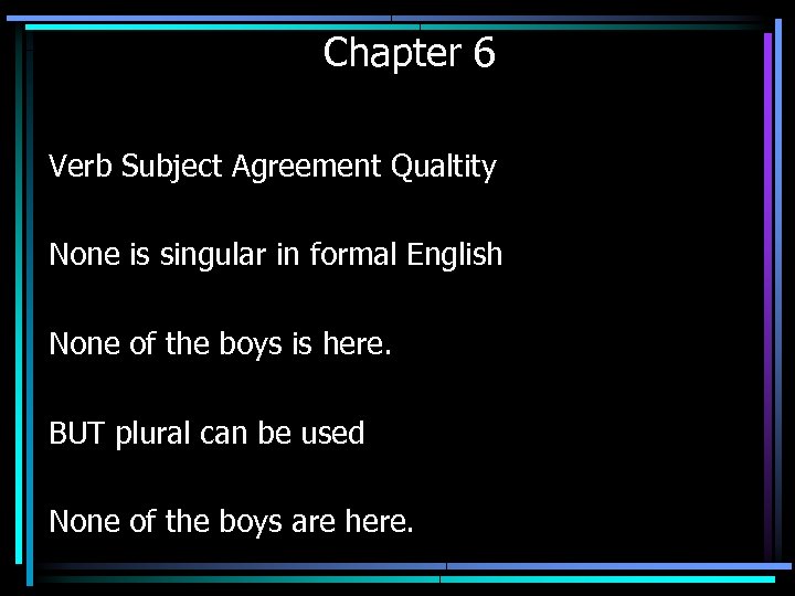 Chapter 6 Verb Subject Agreement Qualtity None is singular in formal English None of