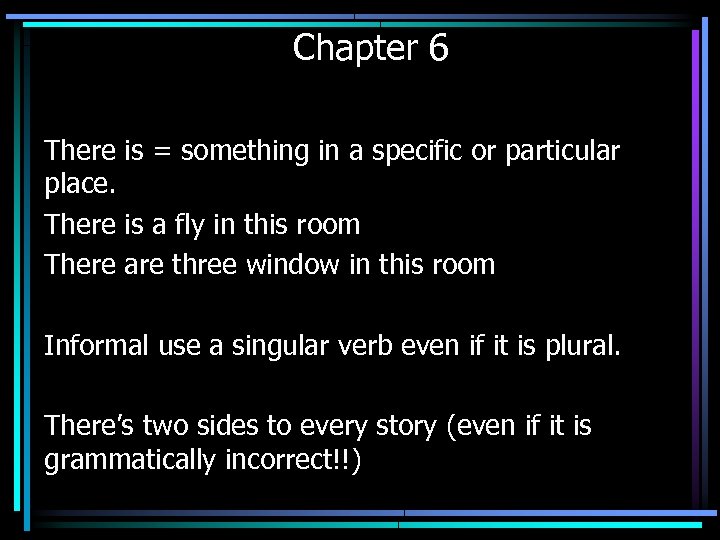 Chapter 6 There is = something in a specific or particular place. There is