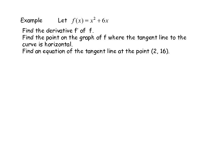 Example Let Find the derivative f’ of f. Find the point on the graph
