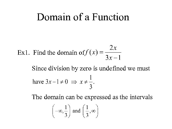 Domain of a Function Ex 1. Find the domain of Since division by zero