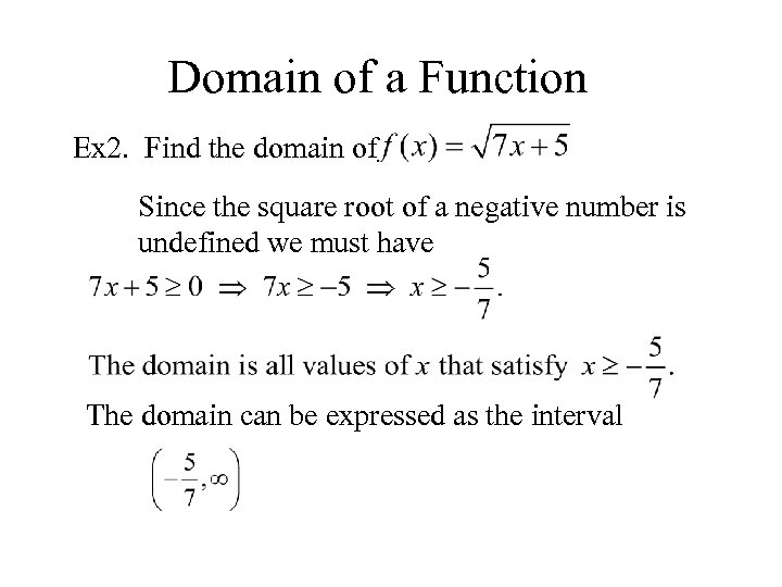 Domain of a Function Ex 2. Find the domain of Since the square root
