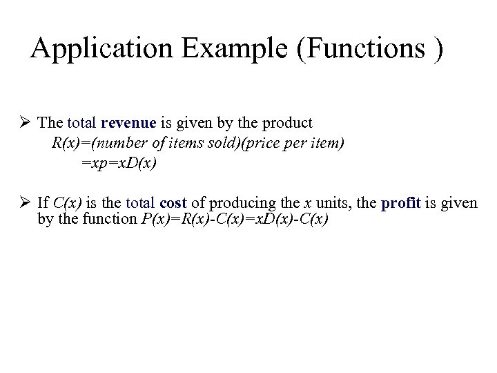 Application Example (Functions ) Ø The total revenue is given by the product R(x)=(number
