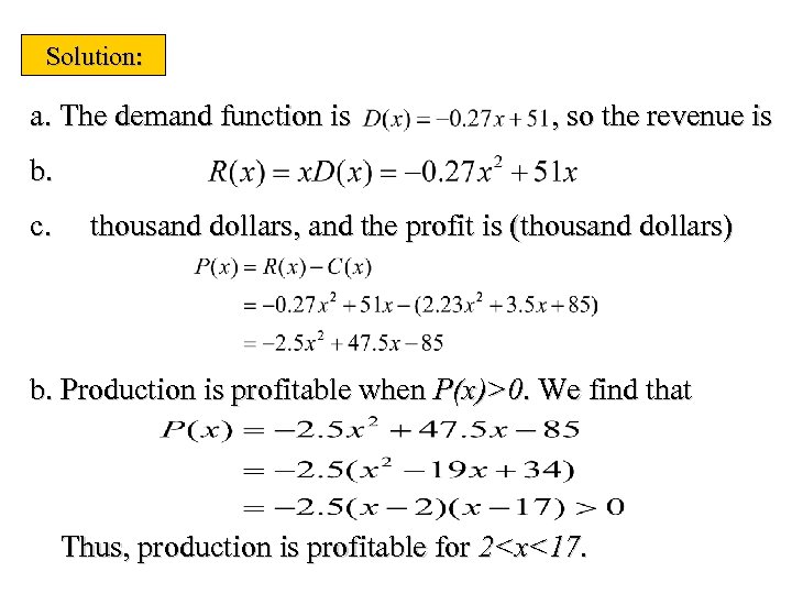 Solution: a. The demand function is , so the revenue is b. c. thousand